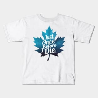 Maple Leaf Just once before i die Kids T-Shirt